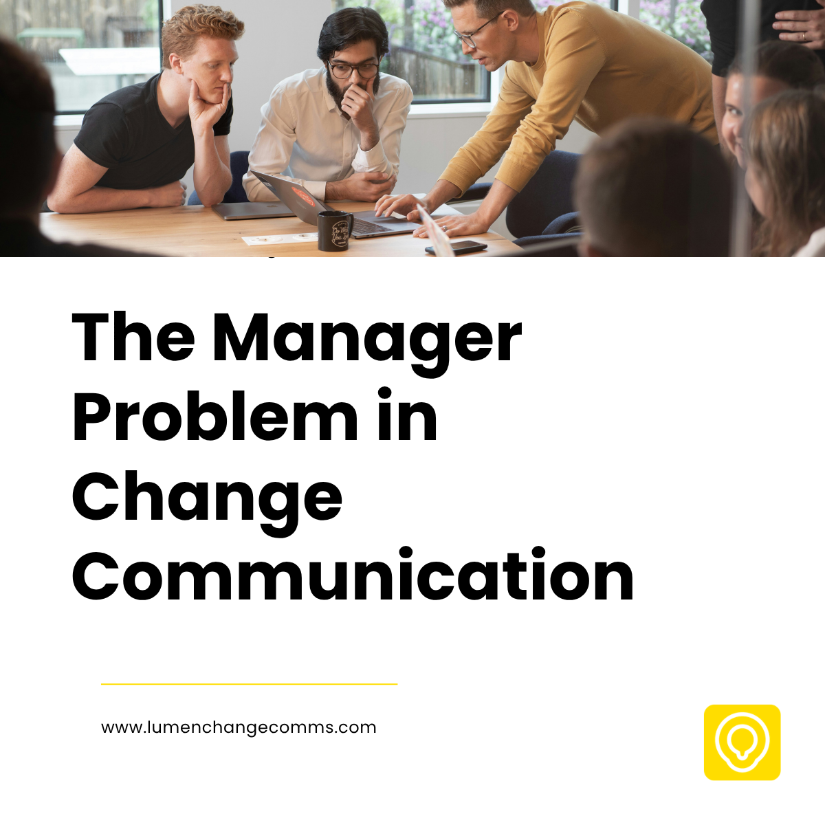A picture of a manager talking to his team is the top third of the image. The rest of the image is the article title The Manager Problem in Change Communication' alongside Lumen Change Comms branding
